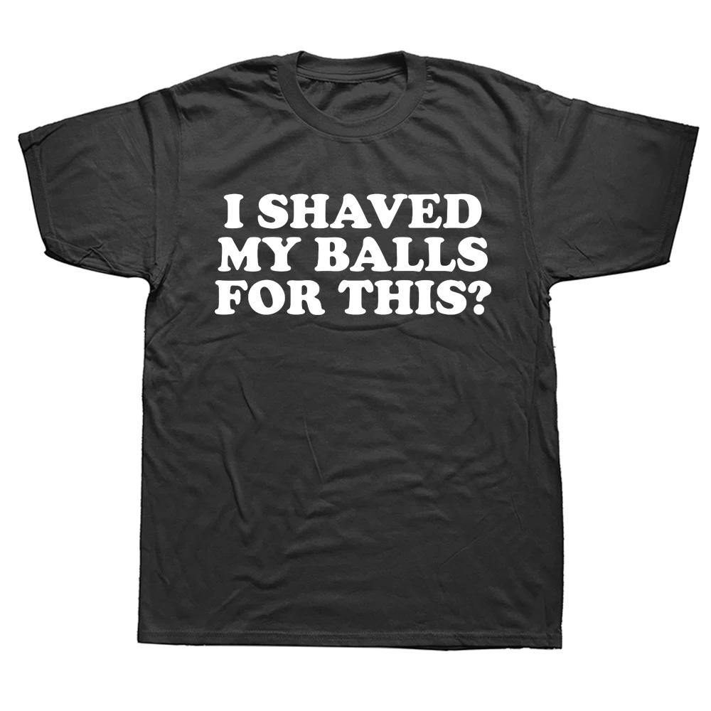 

I Shaved My Balls for This Funny T-Shirt Men Printed Top T-Shirts Round Neck Short Sleeve Top Tee Cotton Casual Tshirts Cloth... S разноцветный