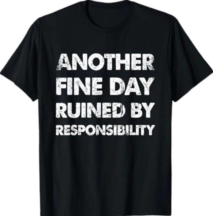 

Funny Another Fine Day Ruined by Responsibility T-Shirt L