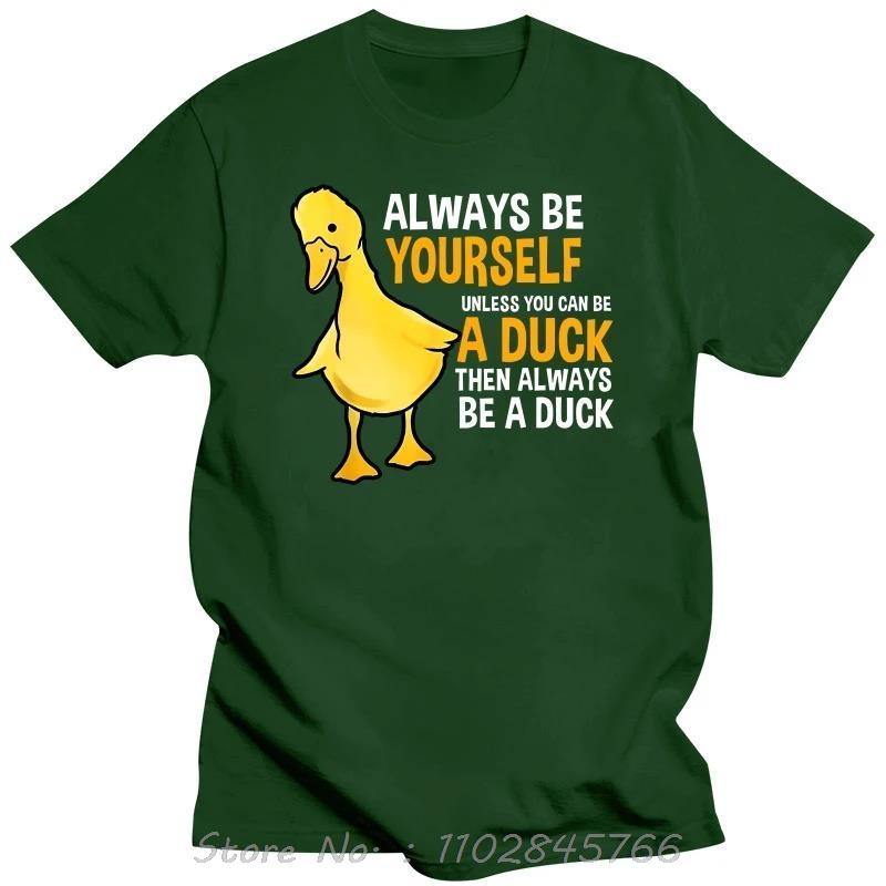 

Always Be Yourself Unless You Can Be A Duck Oversized Tshirt Duck Lover Mens Clothing Cotton Tshirt Novelty Fitness T Shirt 3XL