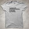 My Favourite Childhood Memory Is My Back Not Hurting - T-Shirt