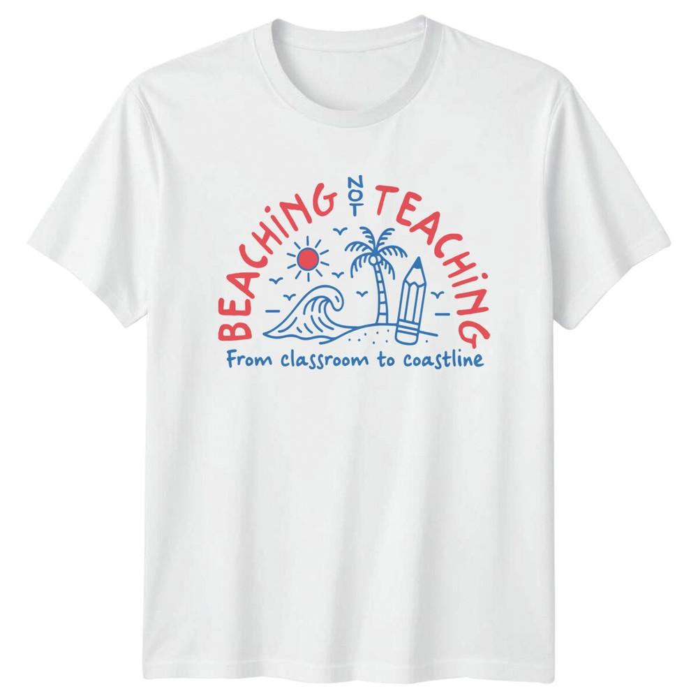 Beaching Not Teaching Teachers Unisexs TShirt Unisexs Tee Graphic Unisex Top S