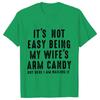 T-shirts for Men It's Not Easy Being My Wife's Arm Candy Funny Tshirts  Short Sleeve Husband Tee Shirt Funny Dad Tee Clothing