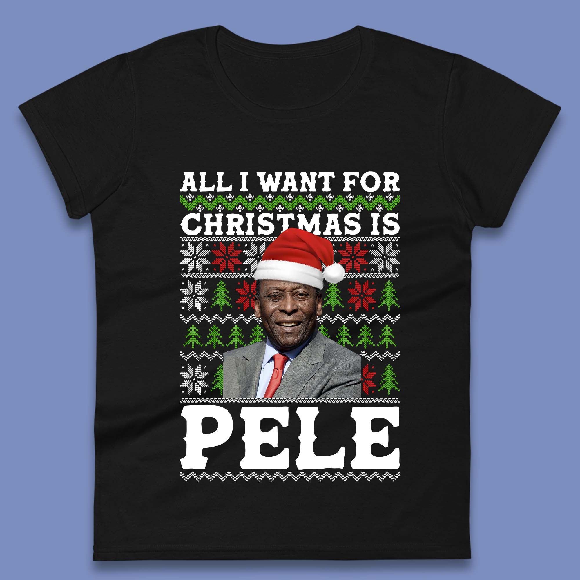 Want Pele For Christmas Womens T-Shirt Mens Tops Tees Unisex 2XL