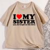 I Love My Sister TShirt Men Women Causal Cotton Short Sleeve Round Neck Tshirt for Men Women Trending Cotton Short Sleeve Tees