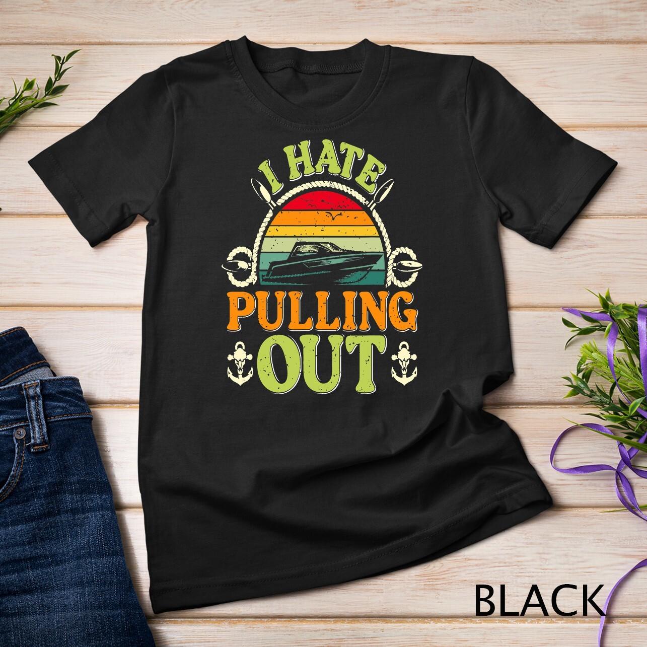 I hate pulling out boating captain vintage Unisex T-Shirt Mens Womens Tees Top S