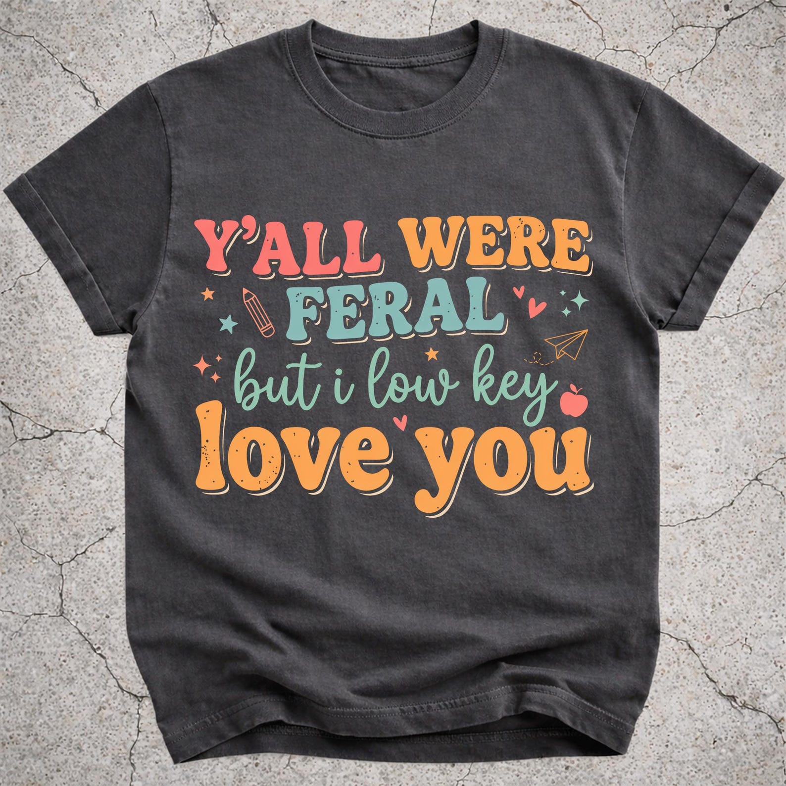 Y all Were Feral But I Love You Teacher Shirt, Last Day School Gift 2XL