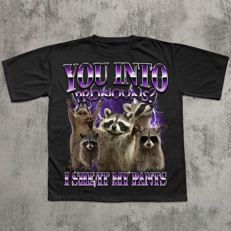 You Into Pronouns I She It My Pants Tshirt Funny Raccoon Shirt Unhinged Clothes Weird Tshirt Silly Shirts Meme Tee S