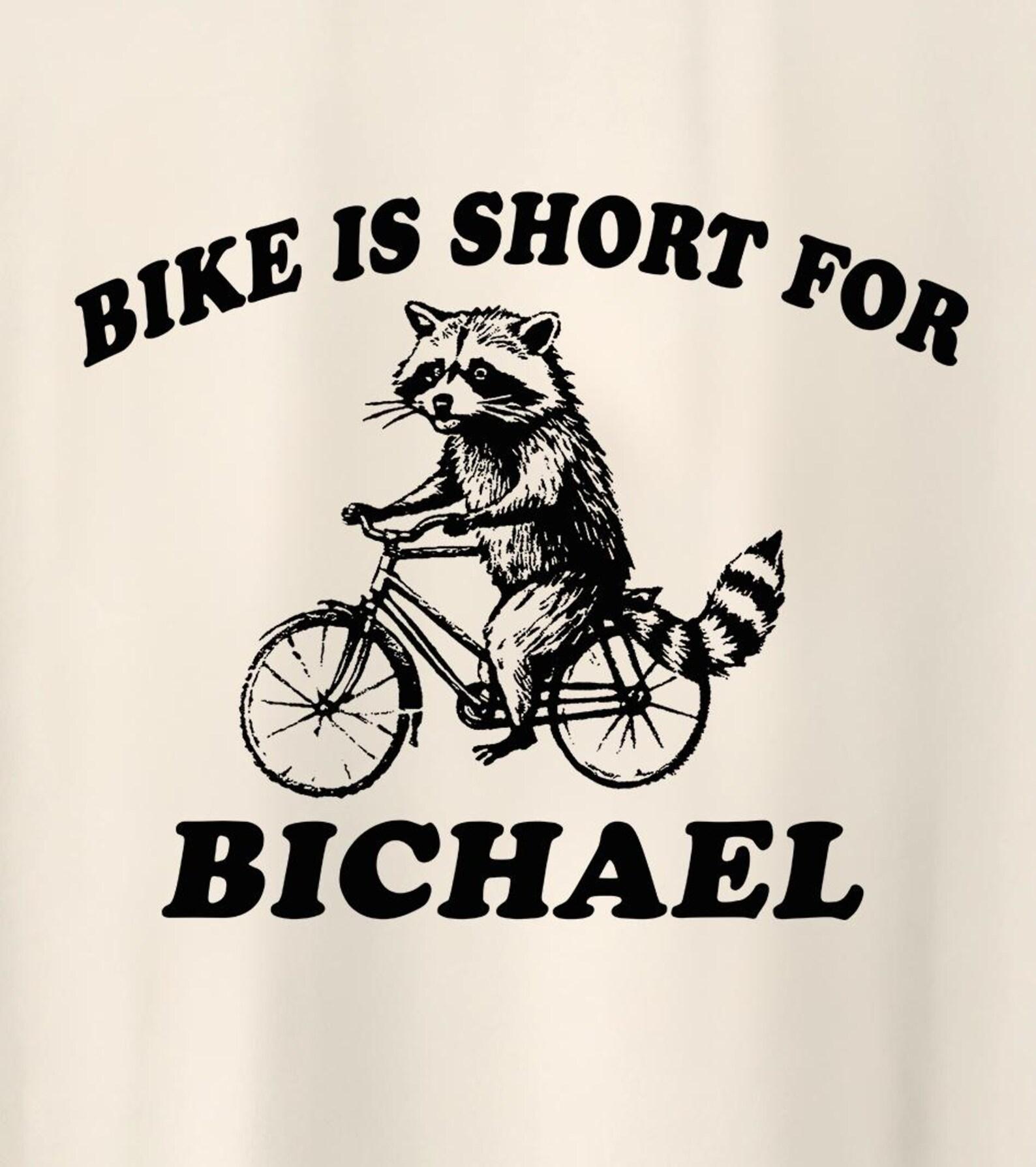 raccoon bike is short for bichael shirt, funny raccoon trash panda funny silly gifts meme T-Shirt XL