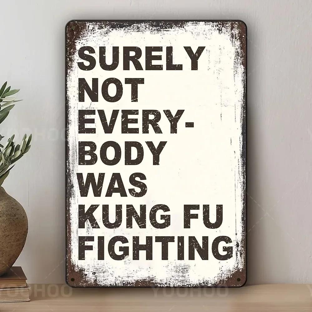 

1pcSurely Not Everybody Was Kung Fu Fighting Humorous Aluminum Sign Rustic Decor for Home Bar Man Cave 20x30cm（7.8x11.8inch）