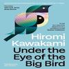 Under the Eye of the Big Bird by Hiromi Kawakami Paperback Book 9781803512365
