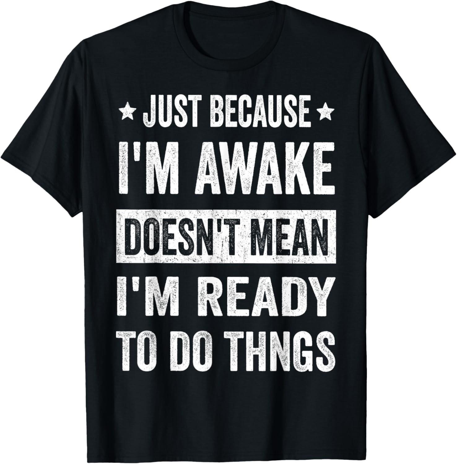 Just Because I m Awake Funny Tshirt for Tweens and Teens Gift Unisex T-Shirt S разноцветный