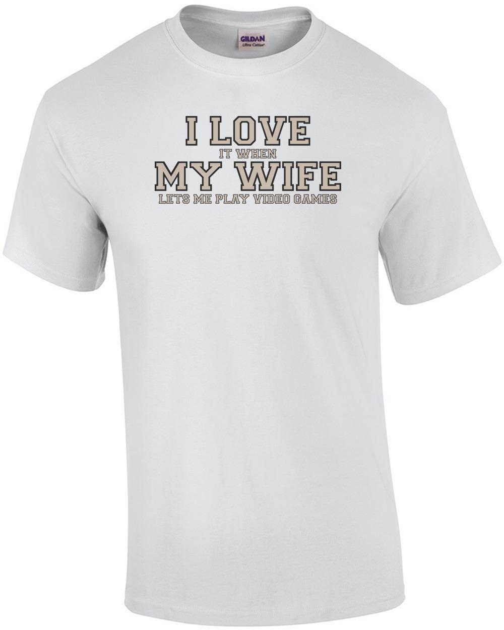 I love it when my wife lets me play video games - Funny T-Shirt Unisex T-Shirt XXXXL