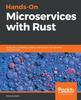Libro Hands-On Microservices with Rust : Build, Test, and Deploy Scalable and Reactive Microservices with Rust 2018