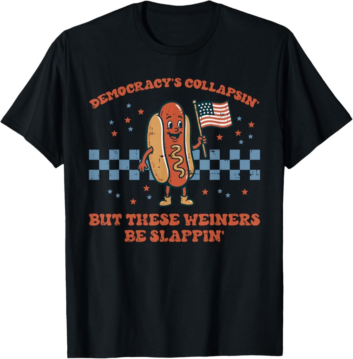 Democracy Collapsin Wiener Slappin 4th of July Men Women T-Shirt XL
