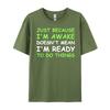 Nur weil ich wach bin Lustiger Spruch Damen Teenager Männer T-Shirts Hohe Qualität WEICH Günstig Japan Stil Buchstabendruck T-Shirts für Männer