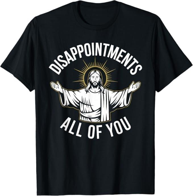 Disappointment<wbr/>s All of You Funny Religious Parody Humor T-Shirt