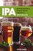 The IPA : Brewing Techniques, Recipes and the Evolution of India Pale Ale Book