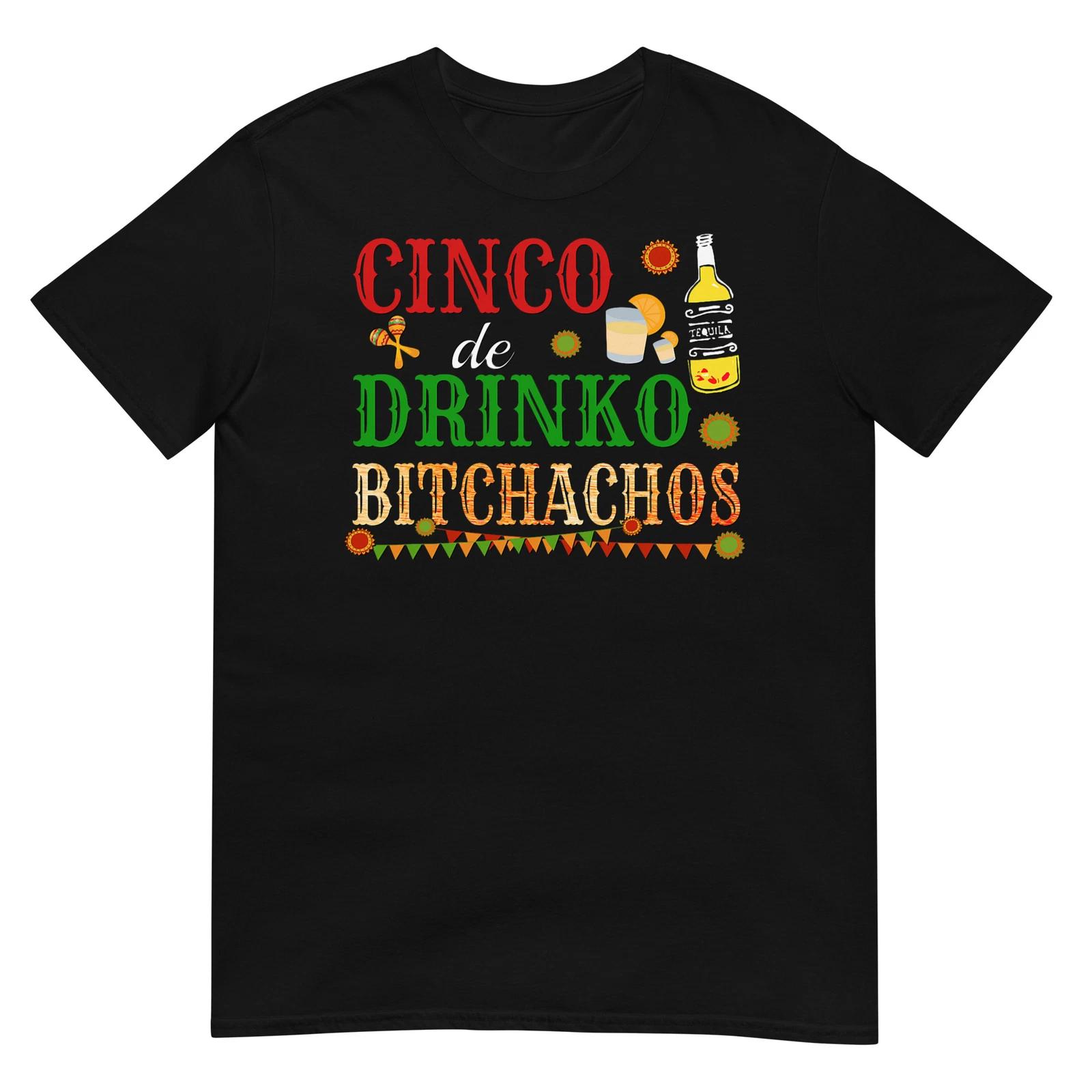 Cinco De Drinko Bitchachos Men Women Drinking T-Shirt XL