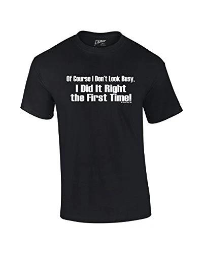 Of Course I Don t Look Busy T-Shirt I Did It Right The First Time Funny 2XL
