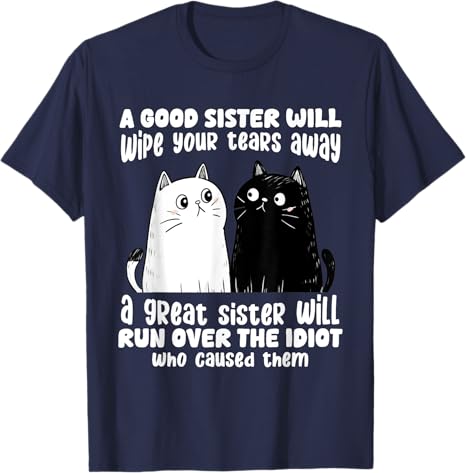 A Good Sister Will Wipe Your Tears Away Funny Cats Saying Tee TShirt Humorous Cat Lover Sisters Novelty Gifts Y2k Kitty Clothes