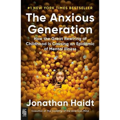 The Anxious Generation: How the Great Rewiring of Childhood Is Causing an Epidemic of Mental Illness