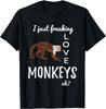 I Just Freaking Love Monkeys, Animal Lover Gift Funny Saying T-Shirt