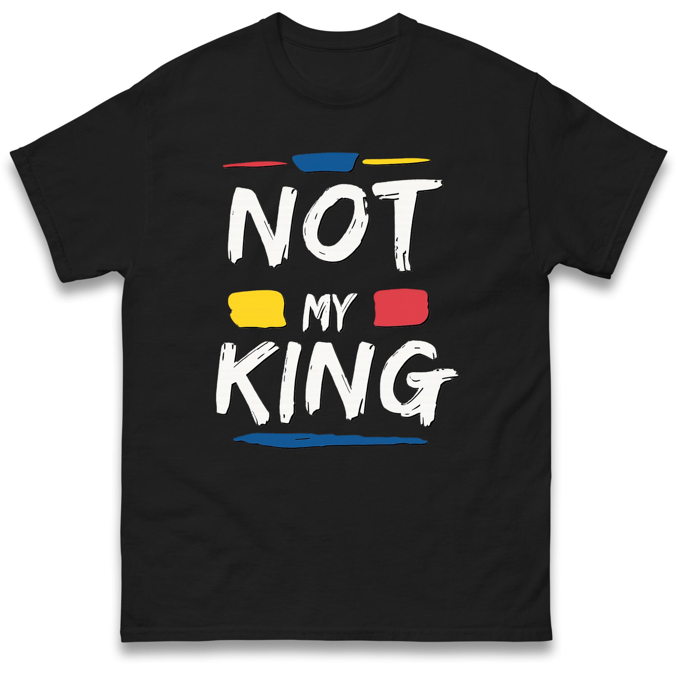 

Not My King Protest T-Shirt Tshirt Mens Womens Tops Unisex Tees 100% Cotton 4XL