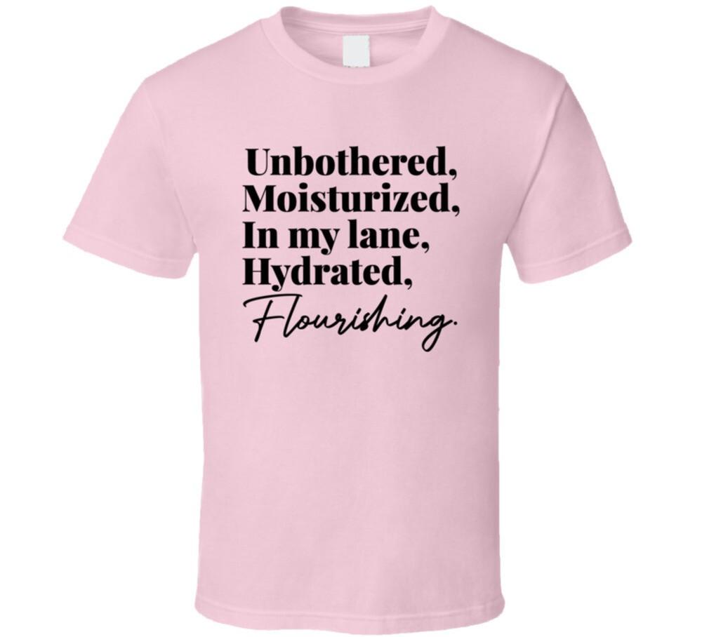 

Unbothered Moisturized In My Lane Hydrated Flourishing T Shirt 4XL