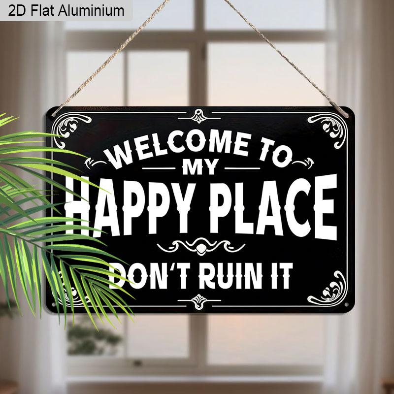 2D Flat 1pc Retro Happy Place Humor Aluminum Sign Welcome To My Happy Place Dont Ruin It Unique Gift for Homeowners Introverts