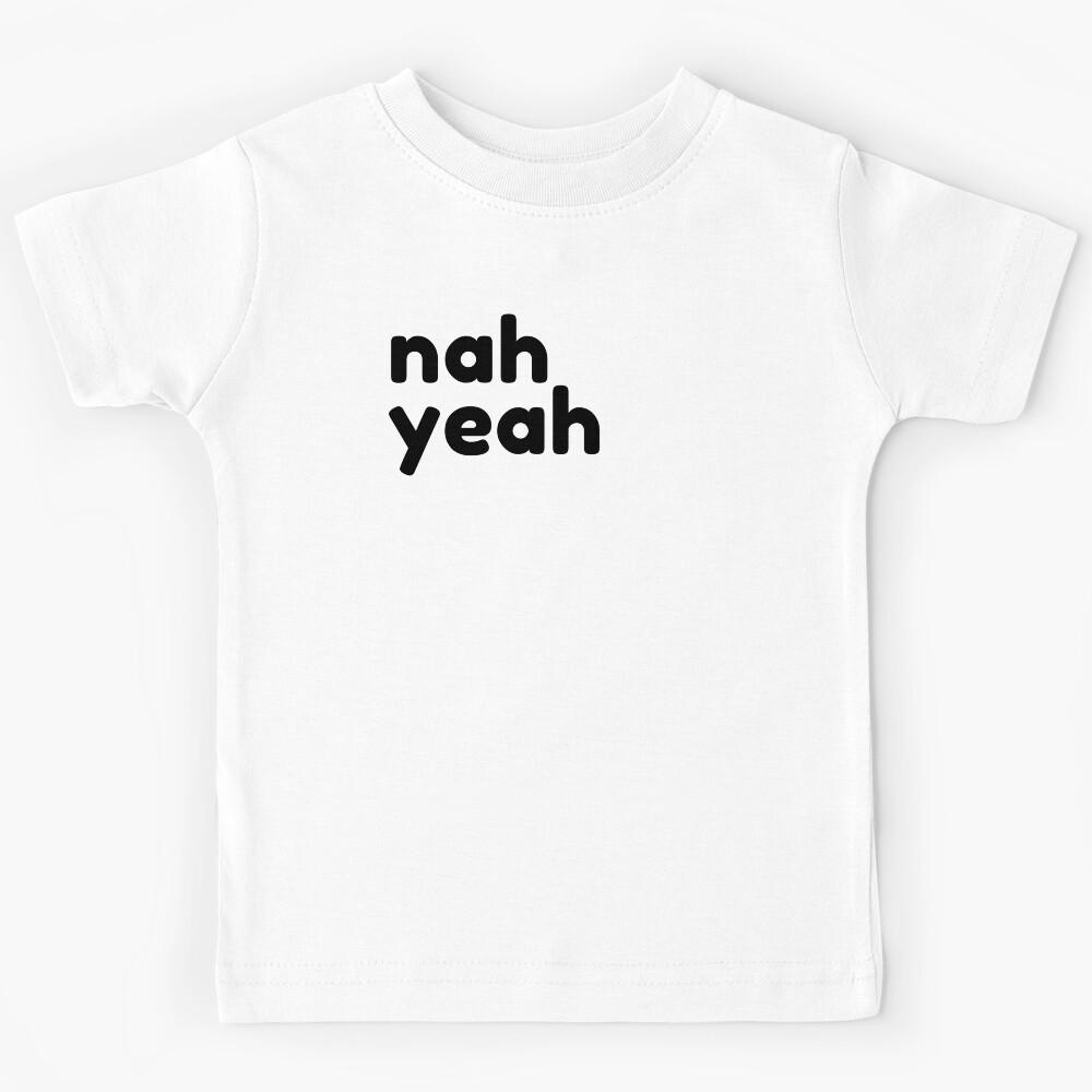 Nah Yeah. Funny Sarcastic NSFW Rude Inappropriate Saying Kids T-Shirt 140