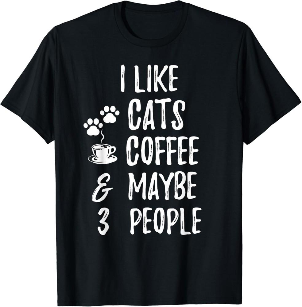 

I Like Cats Coffee and Maybe 3 People Cat lover Apparel Gifts Unisex T-Shirt 2XL