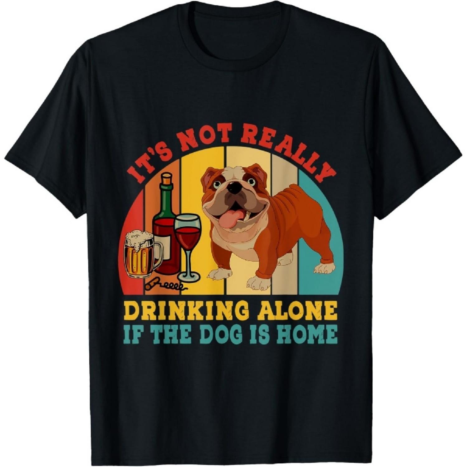 Not Really Drinking Alone If Dog Is Home English Bulldog T-Shirt XXXXXL чёрный