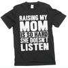 Raising My Mom Graphic Funny Sarcastic T-Shirt Son Daughter Tee