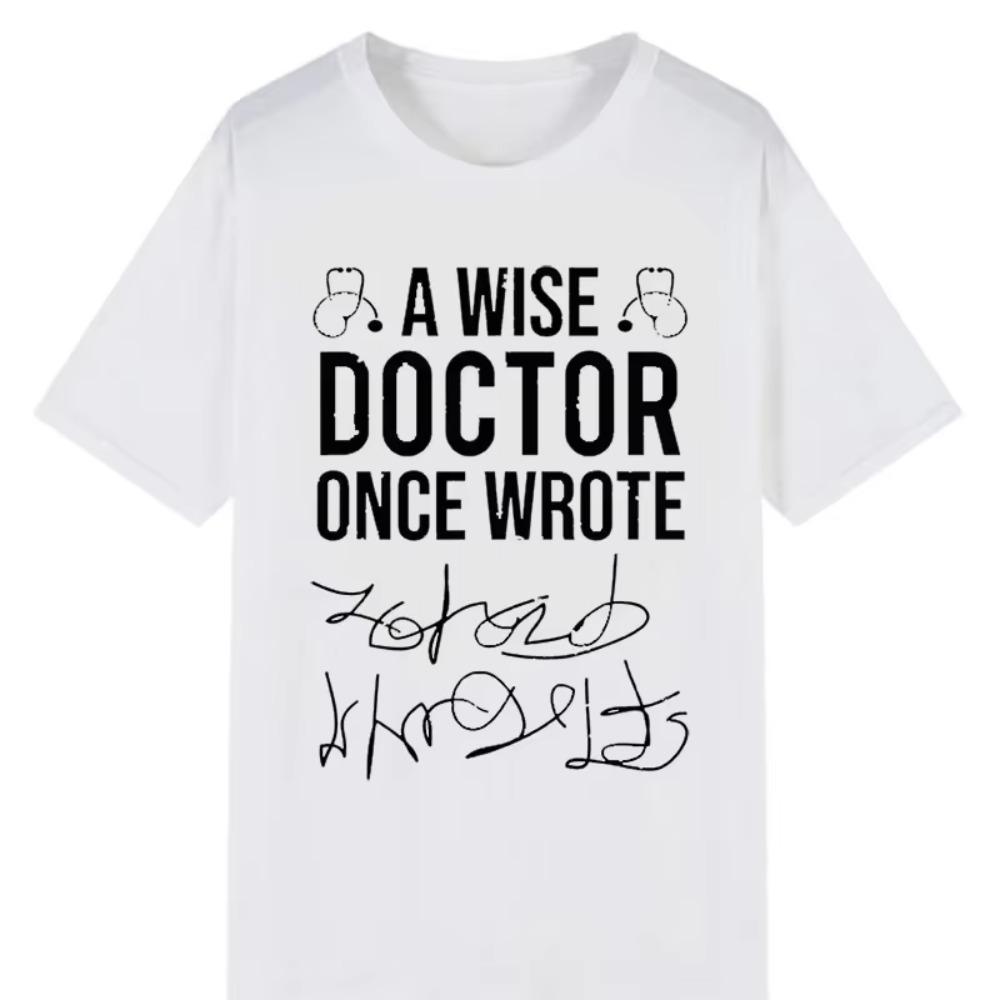 A Wise Doctor Once Wrote Doctor Handwriting Funny Tee Men Women Short-sleev Printed T-shirt Tops Casual Shirt Streetwear
