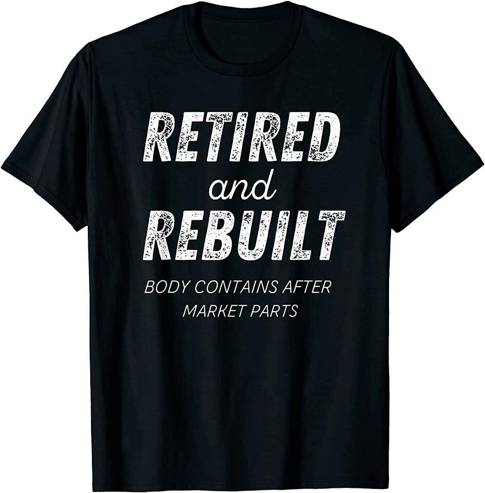 NEW Retired Rebuilt Hip Knee Bone Joint Replacement Gift T-ShirtMADE IN USA Unisex T-Shirt L
