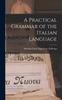 The A Practical Grammar of the Italian Language Book