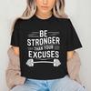 Be Stronger Than Your Excuses Print Streetwear Tshirt Harajuku Clothes Fashion Girls Tshirt Summer Tee Casual Female ONeck Top