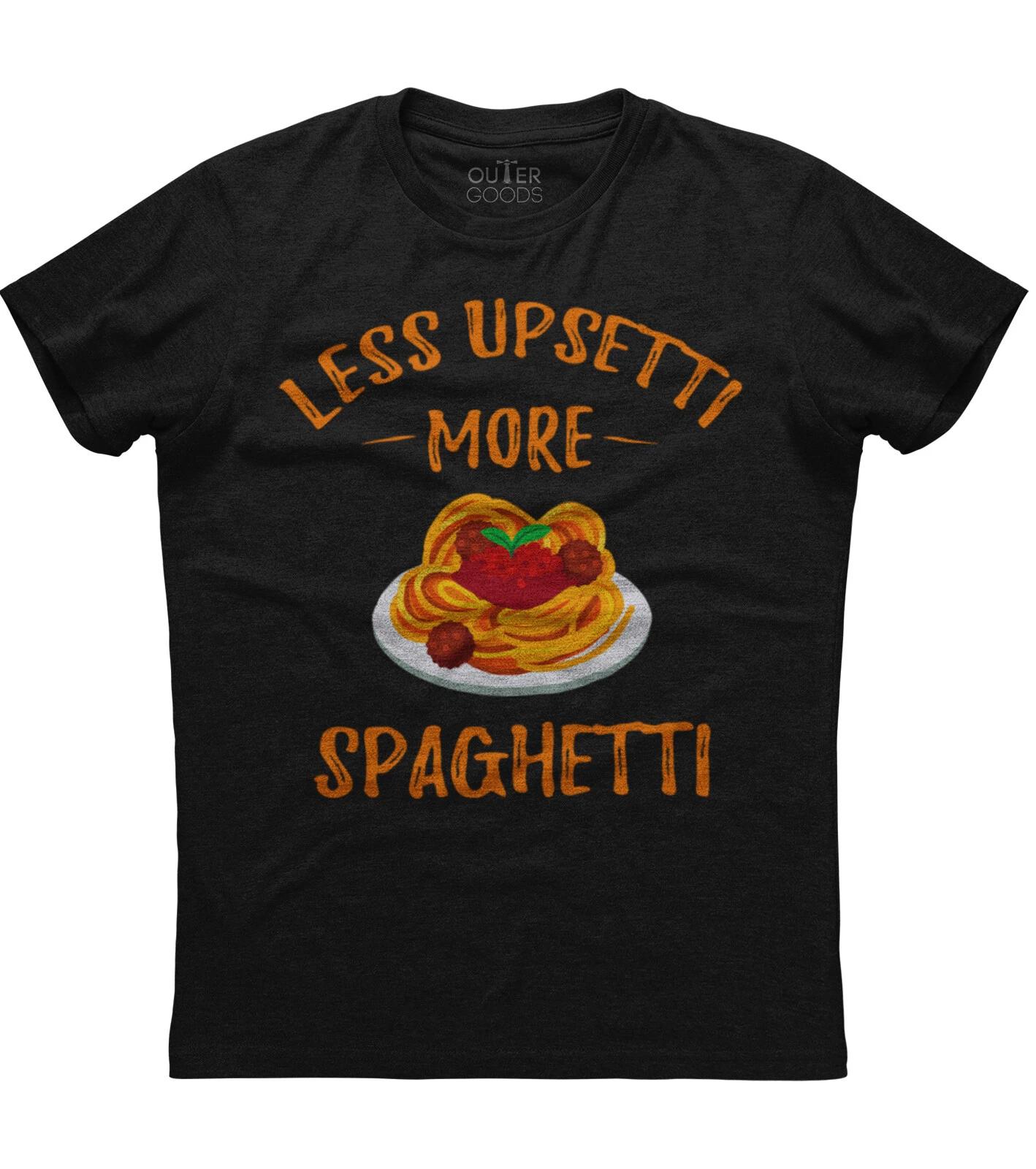 Less Upsetti More Spaghetti Pasta Lover Gift Unisex Black T-Shirt XXXXL