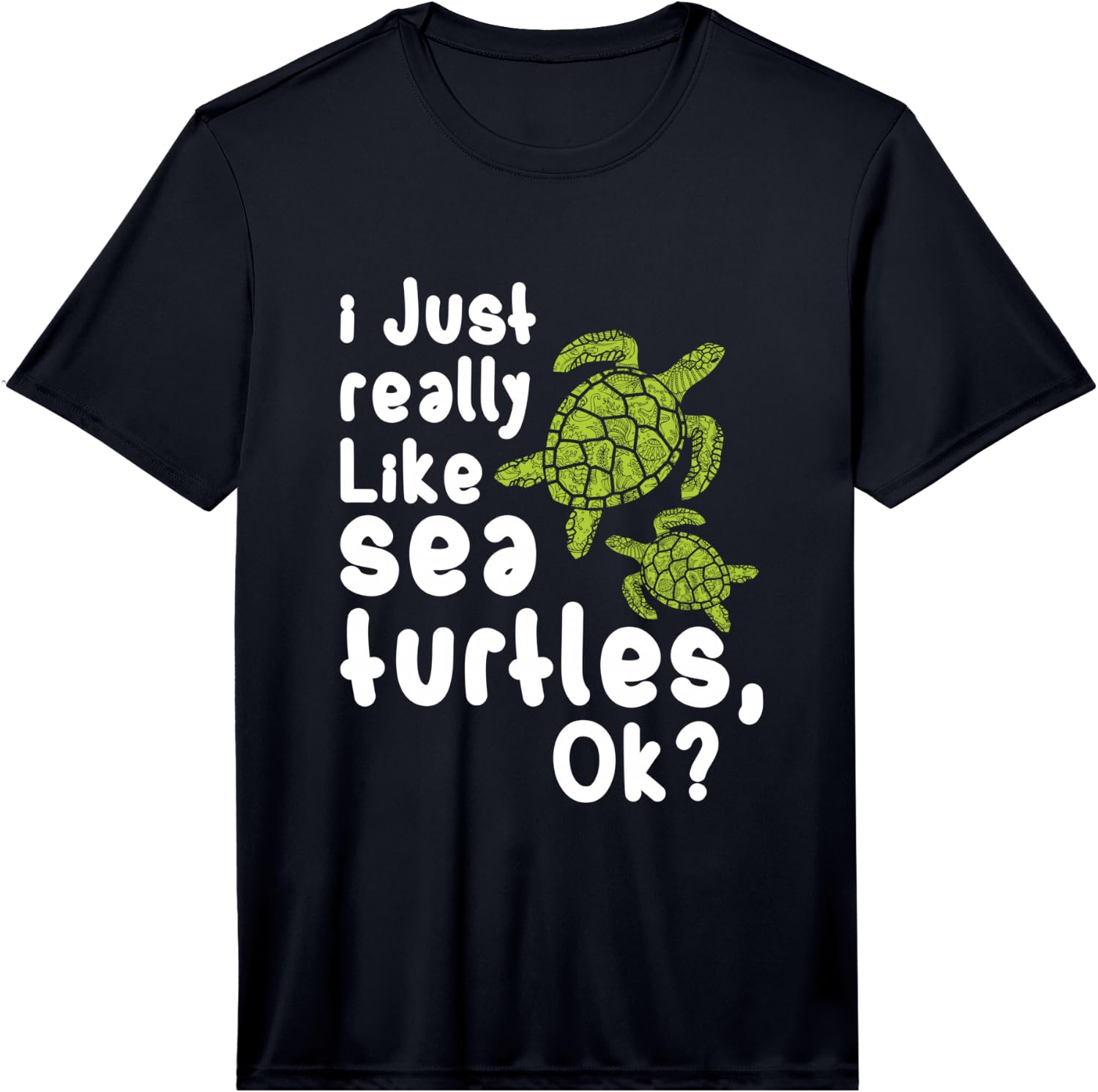 I Like Sea Turtles Funny Gift Performance T-Shirt Unisex T-Shirt XXXXL
