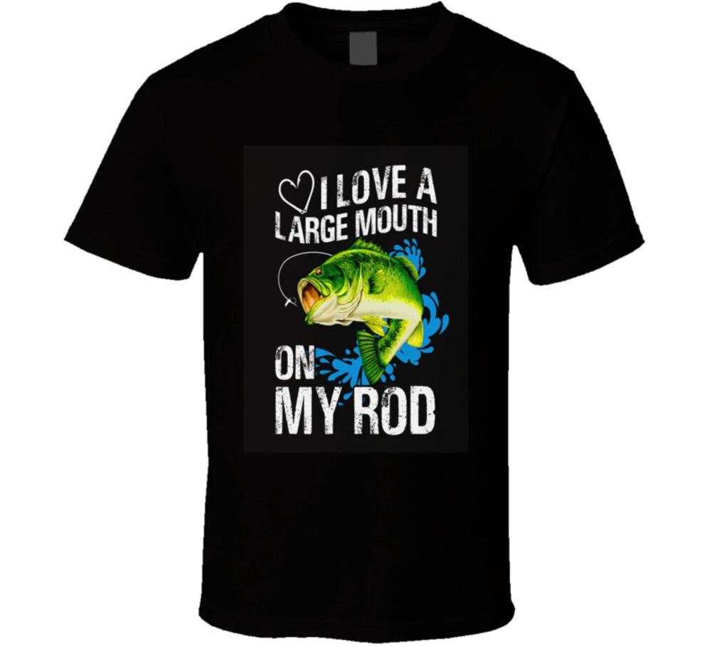 I Love A Large Mouth On My Rod Funny Fishing Gift T Shirt 2XL