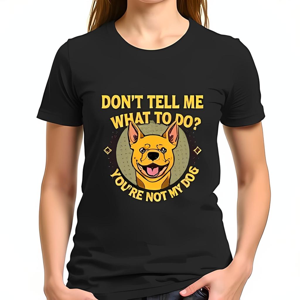 Funny Dog Lover Cotton Short Sleeve T-Shirt - " Don't Tell Me What -All-cotton