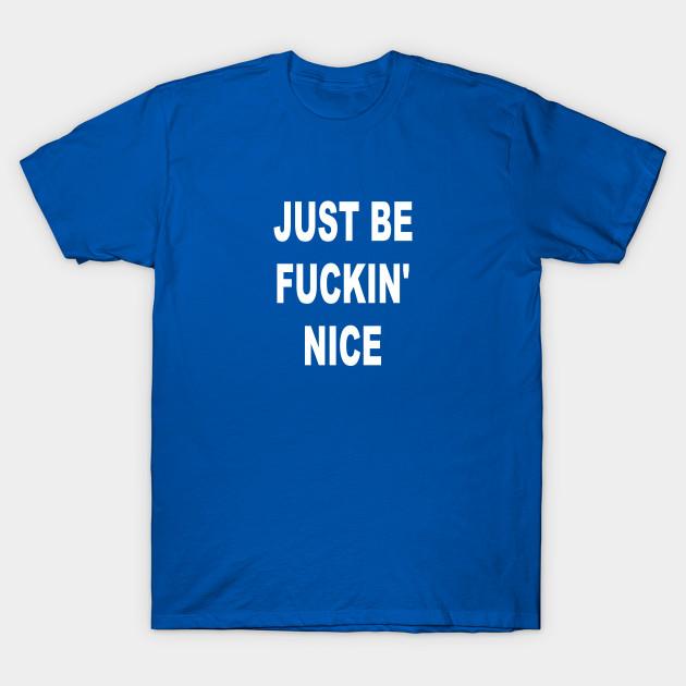 

Unisex Fashion TShirt Just Be Fuckin Nice Print TShirt Plus Size S-5XL T-Shirt 100%Cotton Tops O Neck Short Sleeve Tees M синій