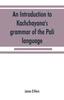 The An Introduction To Kachchāyana's Grammar of the Pāli Language Book