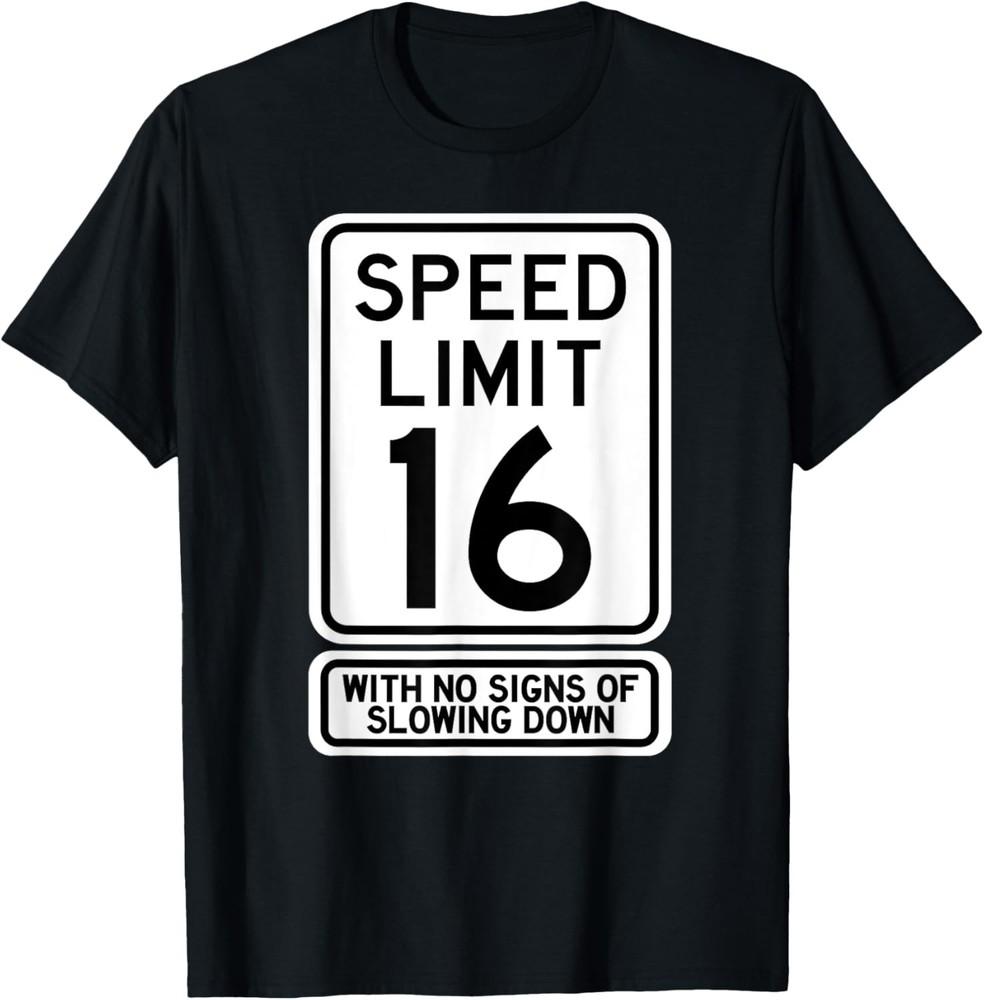 16th Birthday Speed Limit Sign Funny 16 Year Old Boys Girls T-Shirt Unisex T-Shirt XXXL