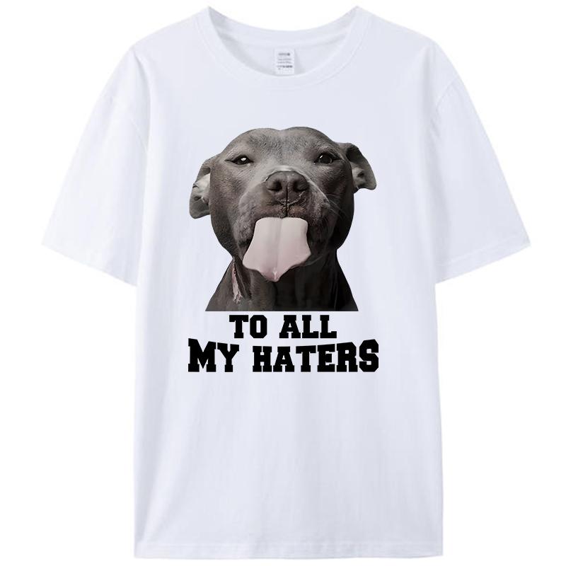 Pitbull To All My Haters Shirts Funny Pit Bull Dog Lover Gifts Men's T-Shirt Clothing Women's Graphic Tee Shirt Streetwear