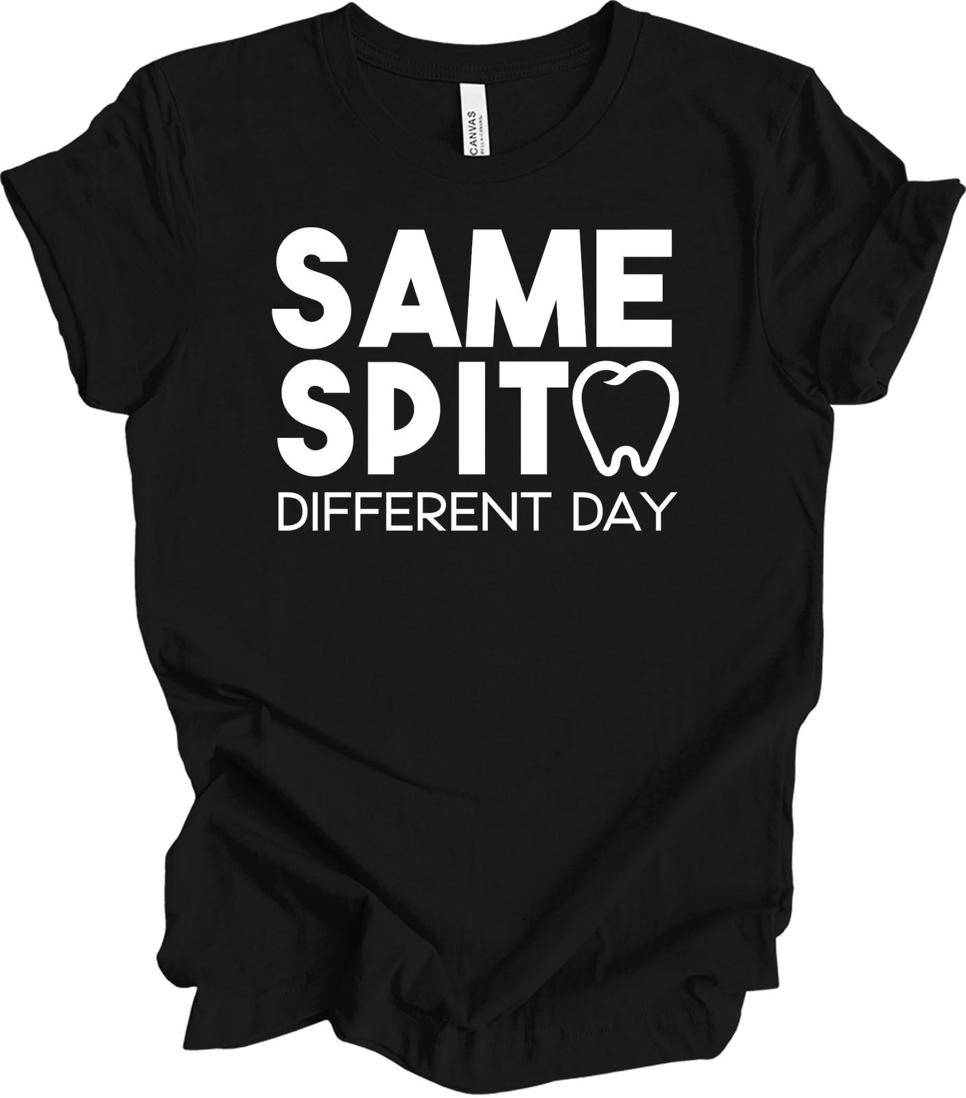 Same Spit Different Day T-Shirt Funny Dentist Dental Hygienist Assistant Gift XXL