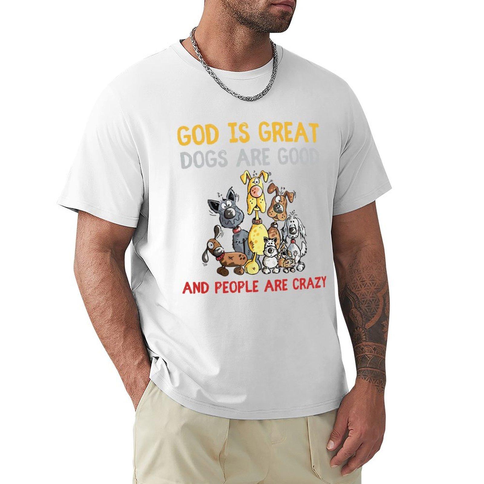 Funny God Is Great Dogs Are Good And People Are Crazy Tshirt Sweat Absorbing Sports Tee Shirt S