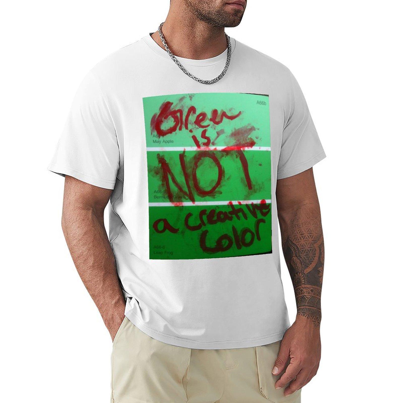Green Is Not A Creative Color Tshirt Holiday Vacation Tee Shirt S