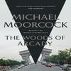 The Woods of Arcady by Michael Moorcock Hardback Book 9781473213357
