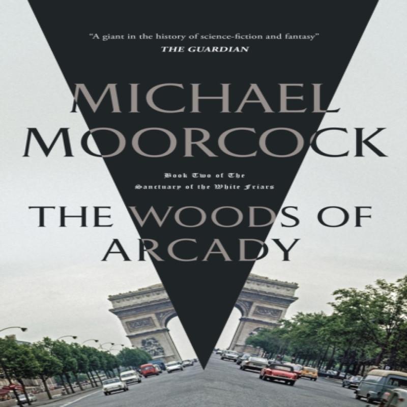 The Woods of Arcady by Michael Moorcock Hardback Book 9781473213357